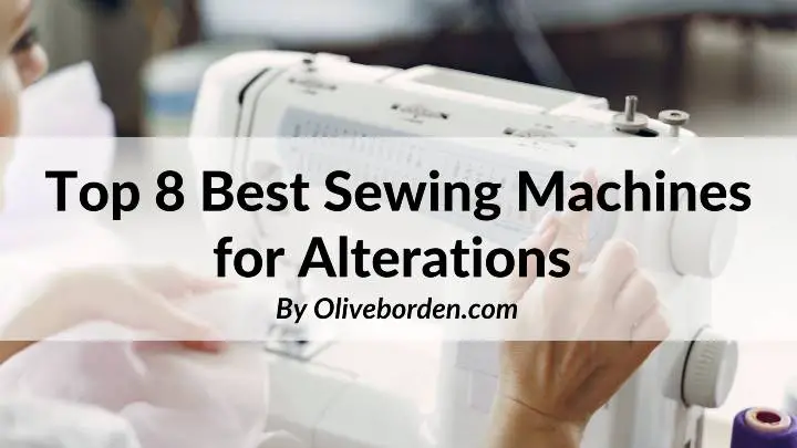 Top 8 Best Sewing Machines for Alterations